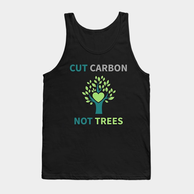 Cut Carbon Not Trees Environment Tank Top by OldCamp